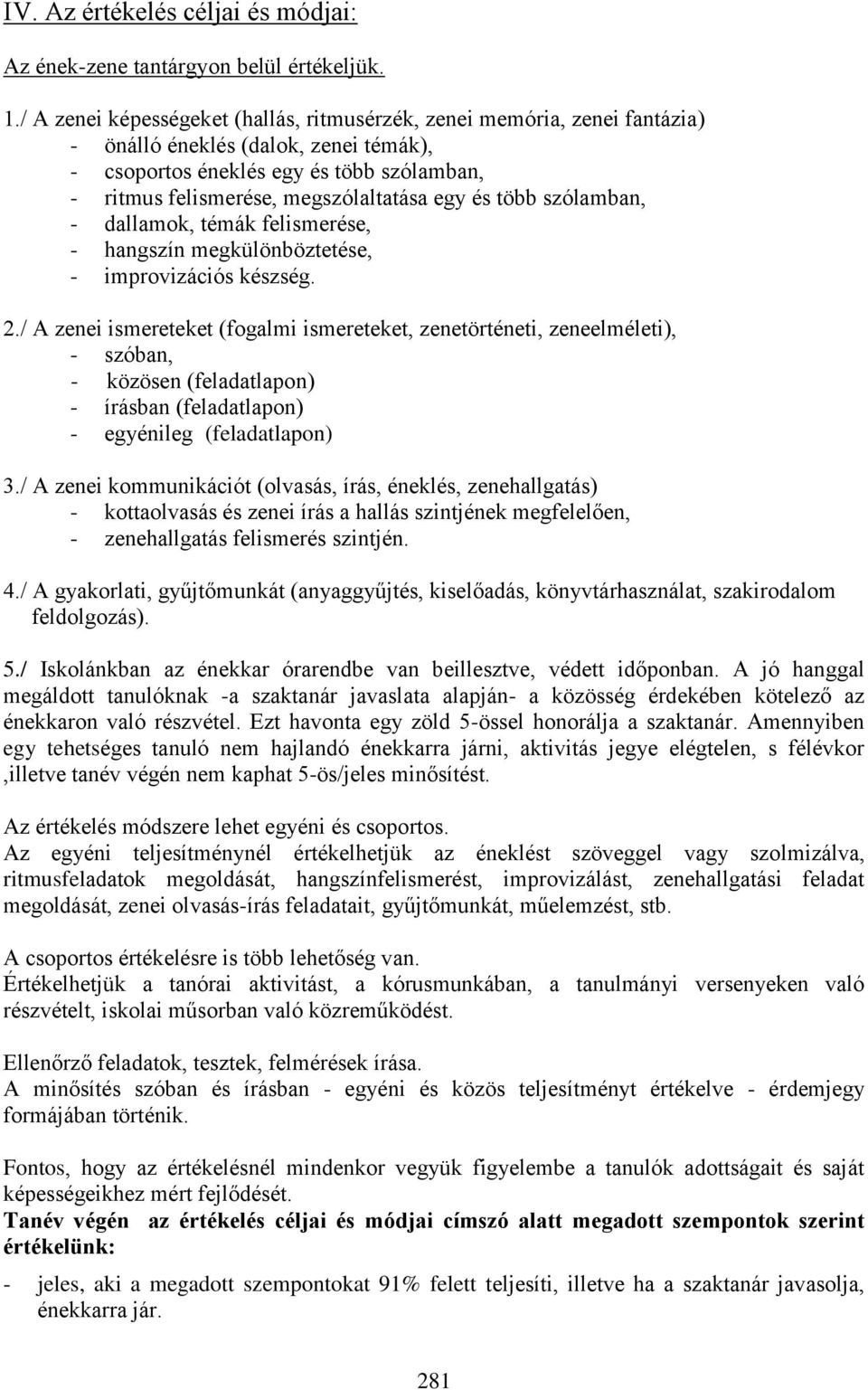 és több szólamban, - dallamok, témák felismerése, - hangszín megkülönböztetése, - improvizációs készség. 2.