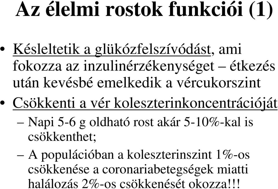 koleszterinkoncentrációját Napi 5-6 g oldható rost akár 5-10%-kal is csökkenthet; A