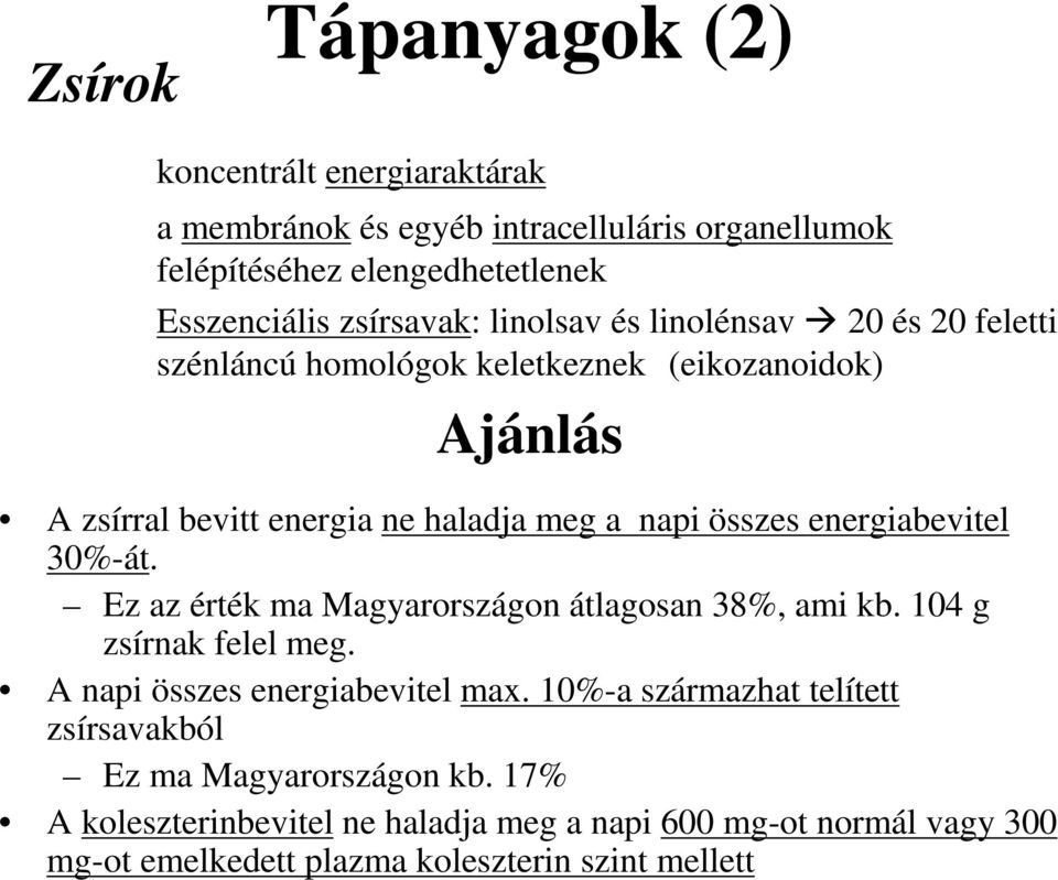 energiabevitel 30%-át. Ez az érték ma Magyarországon átlagosan 38%, ami kb. 104 g zsírnak felel meg. A napi összes energiabevitel max.