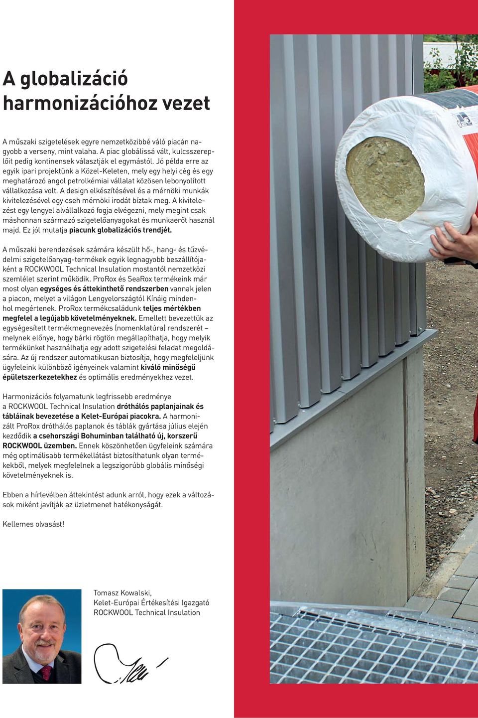 Jó példa erre az egyik ipari projektünk a Közel-Keleten, mely egy helyi cég és egy meghatározó angol petrolkémiai vállalat közösen lebonyolított vállalkozása volt.