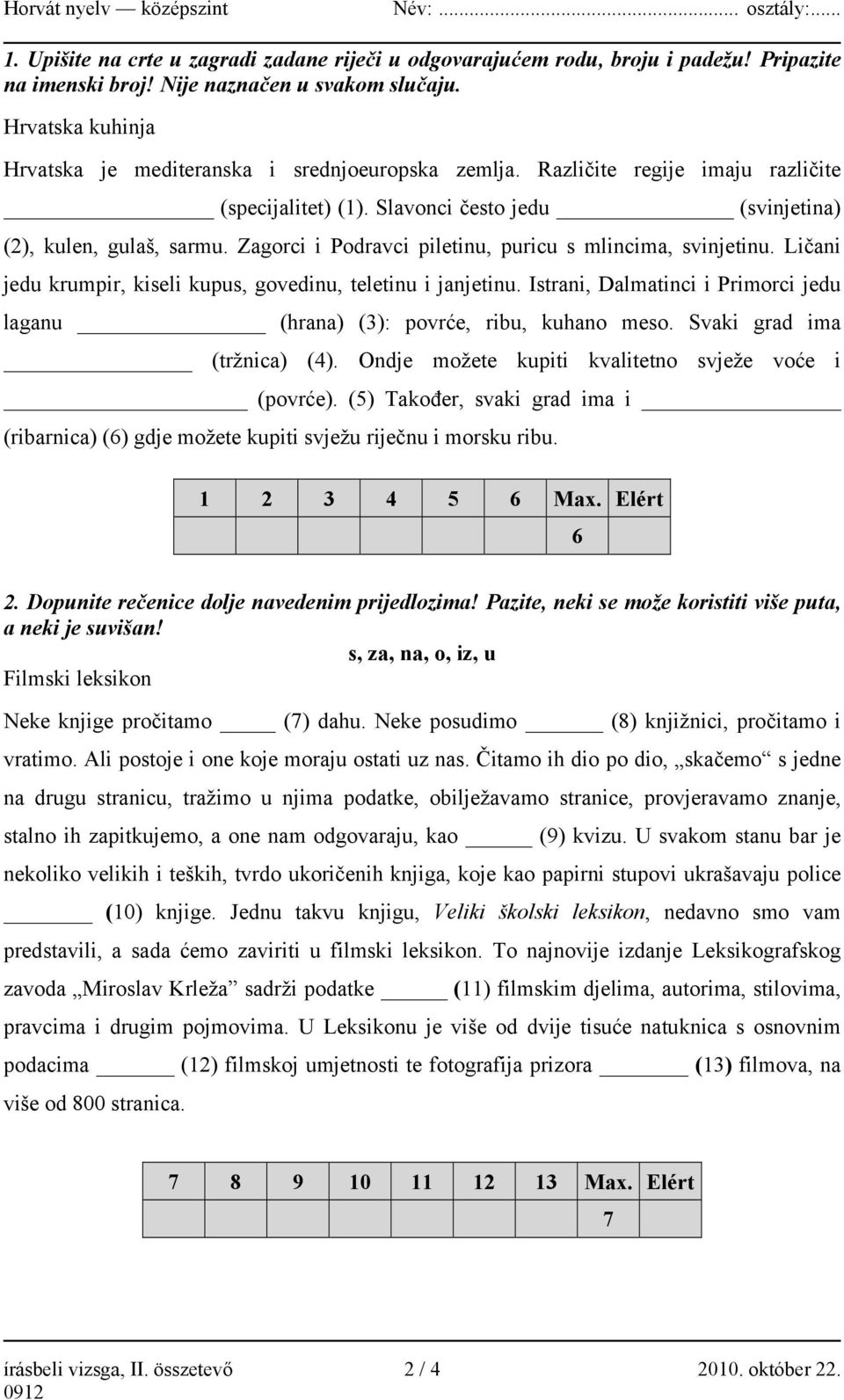 Zagorci i Podravci piletinu, puricu s mlincima, svinjetinu. Ličani jedu krumpir, kiseli kupus, govedinu, teletinu i janjetinu.