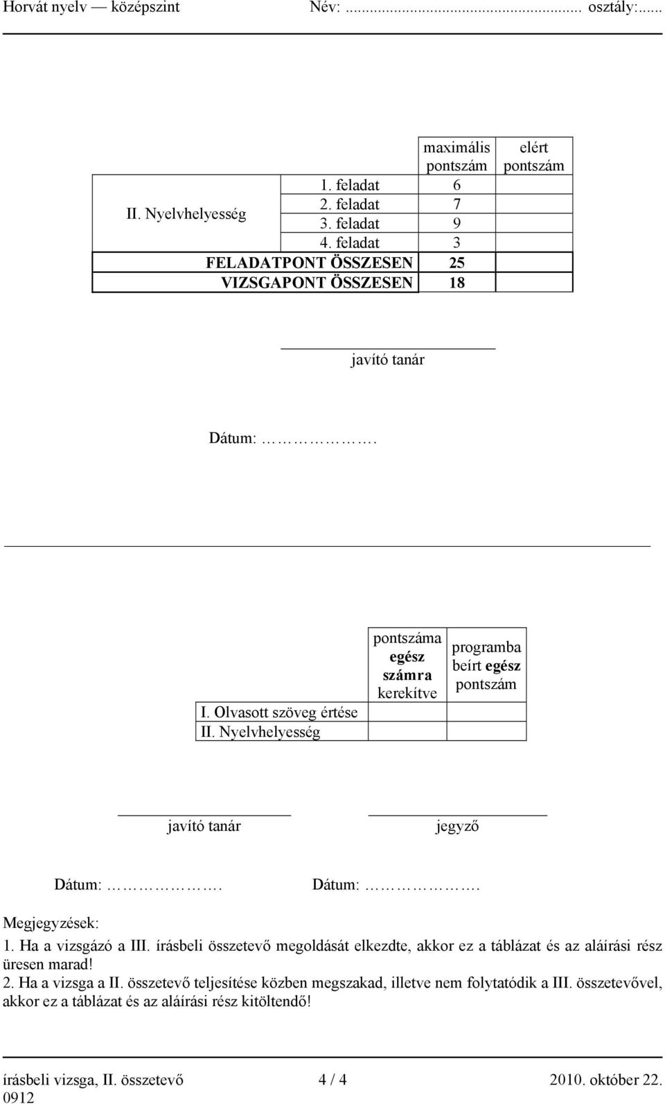 Nyelvhelyesség pontszáma egész számra kerekítve programba beírt egész pontszám javító tanár jegyző Dátum:. Dátum:. Megjegyzések: 1. Ha a vizsgázó a III.