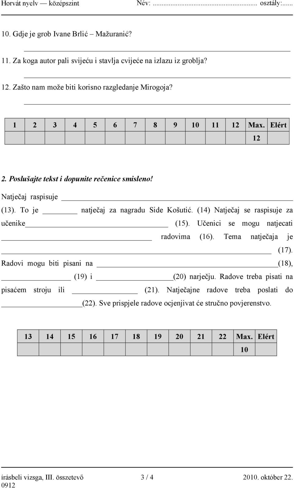 (14) Natječaj se raspisuje za učenike (15). Učenici se mogu natjecati radovima (16). Tema natječaja je (17). Radovi mogu biti pisani na (18), (19) i (20) narječju.