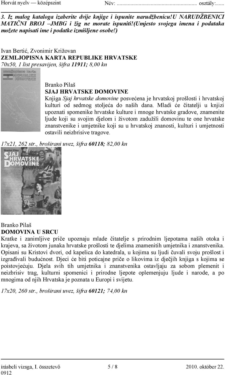 ) Ivan Bertić, Zvonimir Križovan ZEMLJOPISNA KARTA REPUBLIKE HRVATSKE 70x50, 1 list presavijen, šifra 11911; 8,00 kn Branko Pilaš SJAJ HRVATSKE DOMOVINE Knjiga Sjaj hrvatske domovine posvećena je
