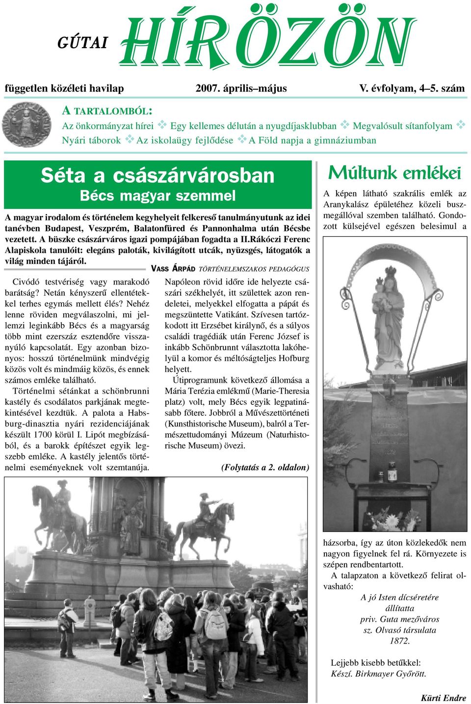 császárvárosban Bécs magyar szemmel A magyar irodalom és történelem kegyhelyeit felkeresõ tanulmányutunk az idei tanévben Budapest, Veszprém, Balatonfüred és Pannonhalma után Bécsbe vezetett.