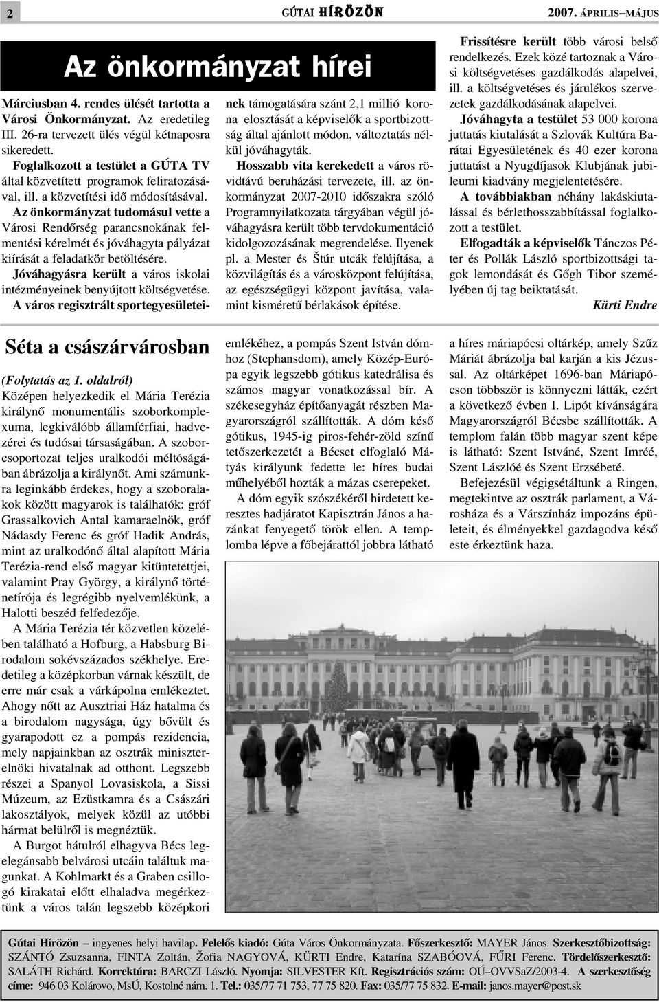 Az önkormányzat tudomásul vette a Városi Rendõrség parancsnokának felmentési kérelmét és jóváhagyta pályázat kiírását a feladatkör betöltésére.