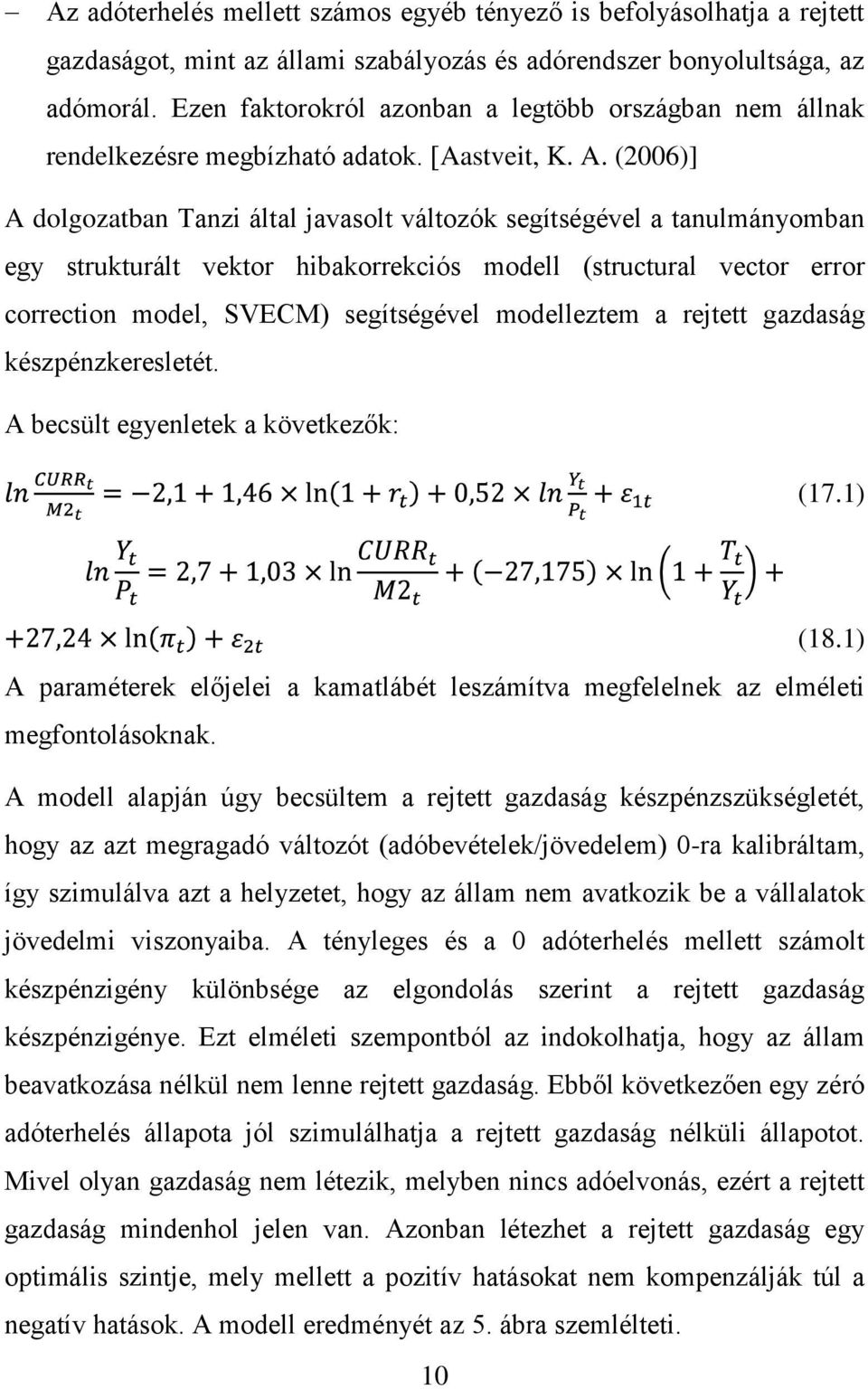 (2006)] A dolgozatban Tanzi által javasolt változók segítségével a tanulmányomban egy strukturált vektor hibakorrekciós modell (structural vector error correction model, SVECM) segítségével