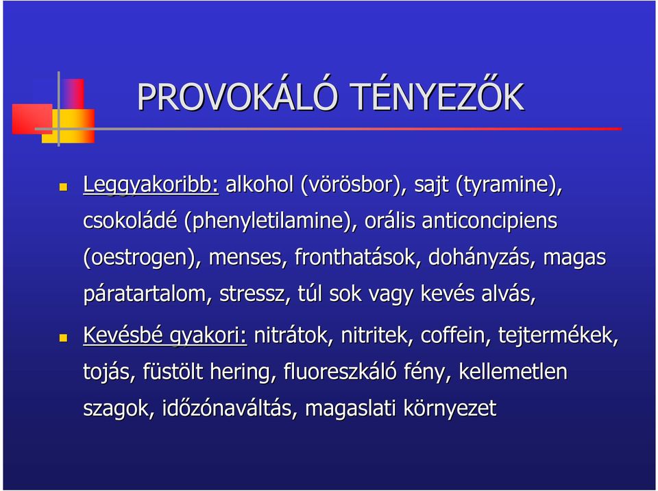páratartalom, stressz, túl t l sok vagy kevés s alvás, Kevésb sbé gyakori: nitrátok, tok, nitritek,