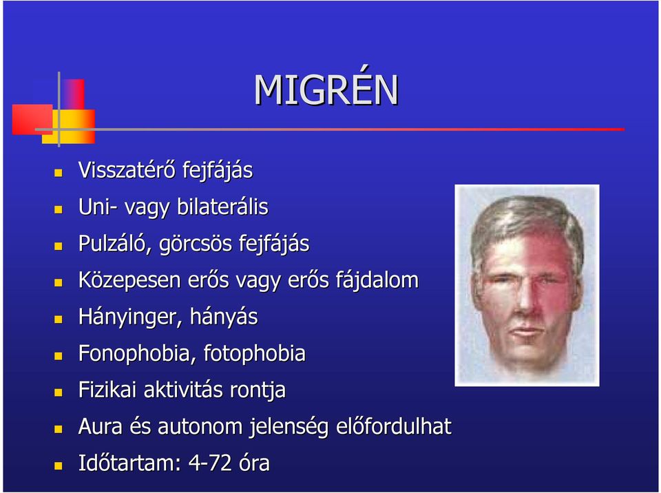 Hányinger, hányás Fonophobia phobia, fotophobia Fizikai aktivitás