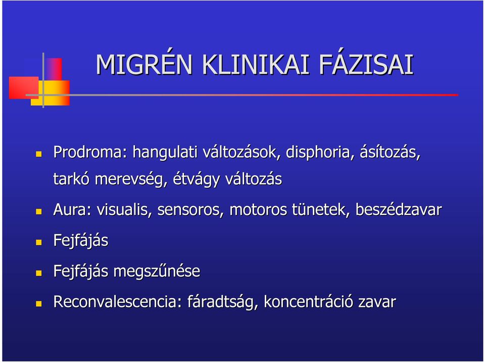 visualis, sensoros,, motoros tünetek, t beszédzavar Fejfájás Fejfájás