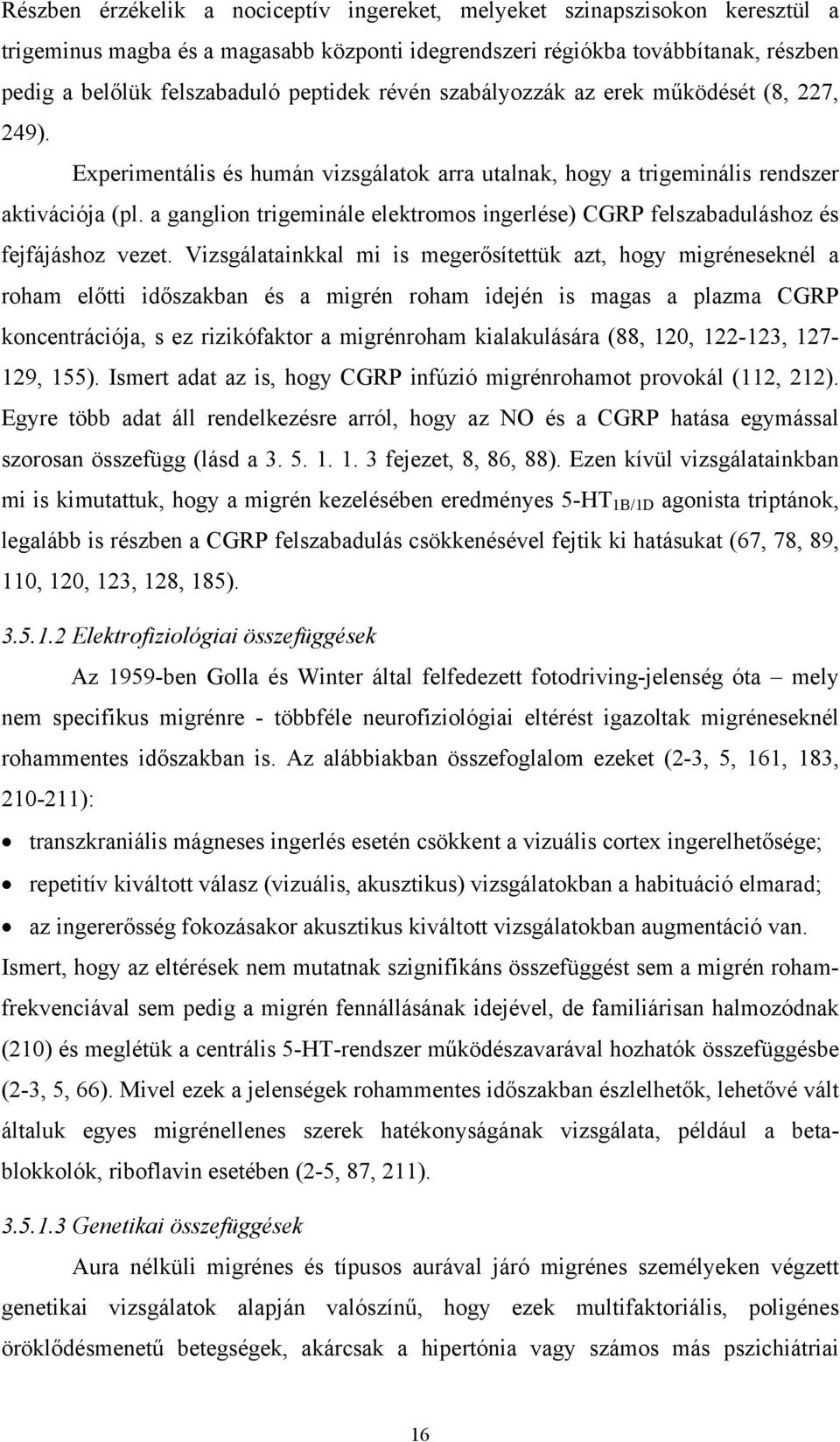 a ganglion trigeminále elektromos ingerlése) CGRP felszabaduláshoz és fejfájáshoz vezet.