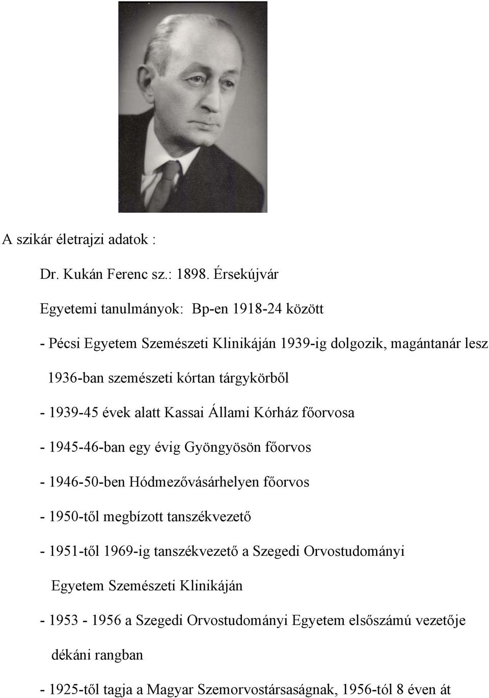 tárgykörből - 1939-45 évek alatt Kassai Állami Kórház főorvosa - 1945-46-ban egy évig Gyöngyösön főorvos - 1946-50-ben Hódmezővásárhelyen főorvos -