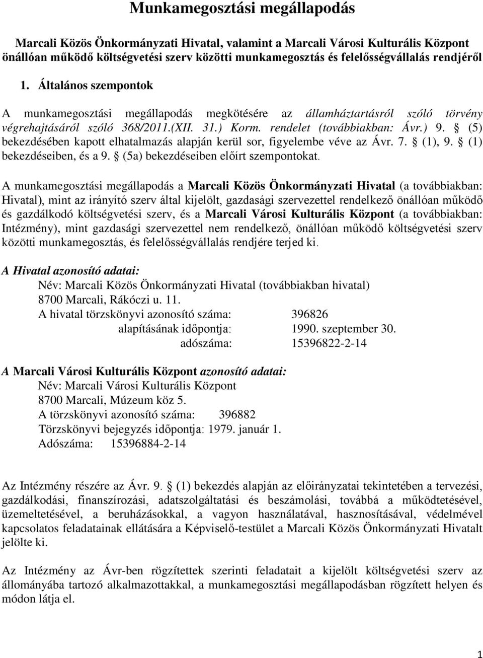 (5) bekezdésében kapott elhatalmazás alapján kerül sor, figyelembe véve az Ávr. 7. (1), 9. (1) bekezdéseiben, és a 9. (5a) bekezdéseiben előírt szempontokat.