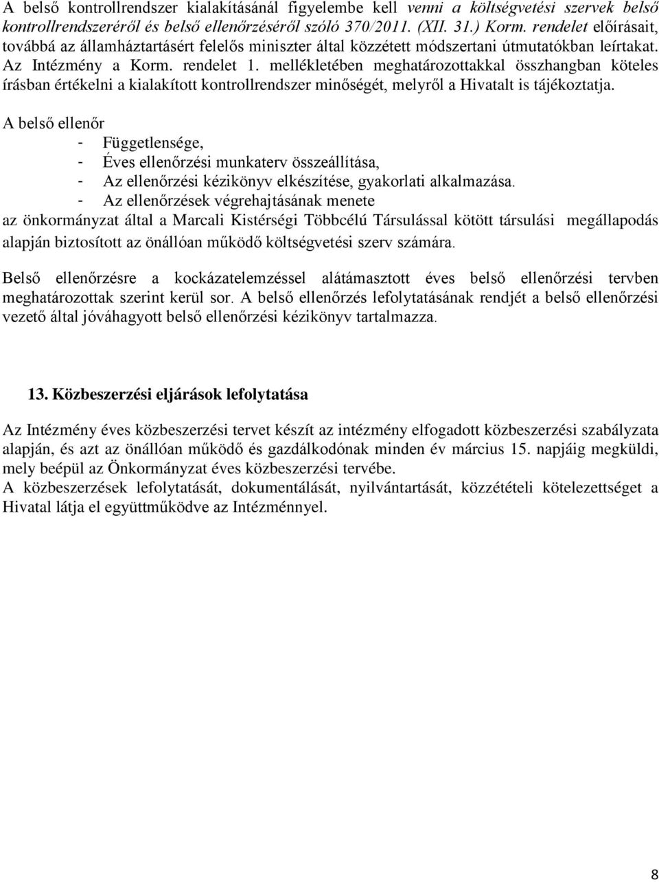 mellékletében meghatározottakkal összhangban köteles írásban értékelni a kialakított kontrollrendszer minőségét, melyről a Hivatalt is tájékoztatja.