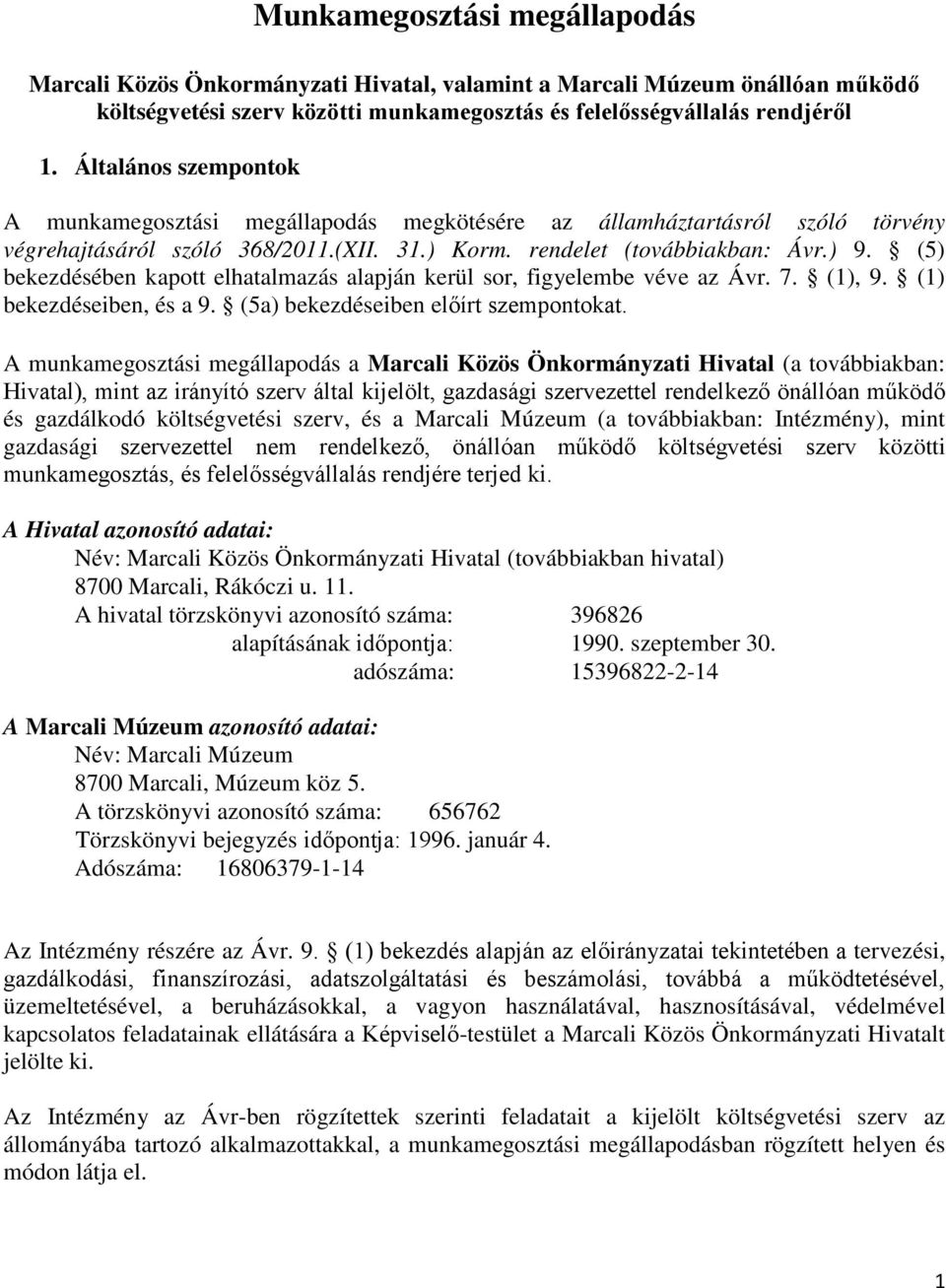 (5) bekezdésében kapott elhatalmazás alapján kerül sor, figyelembe véve az Ávr. 7. (1), 9. (1) bekezdéseiben, és a 9. (5a) bekezdéseiben előírt szempontokat.