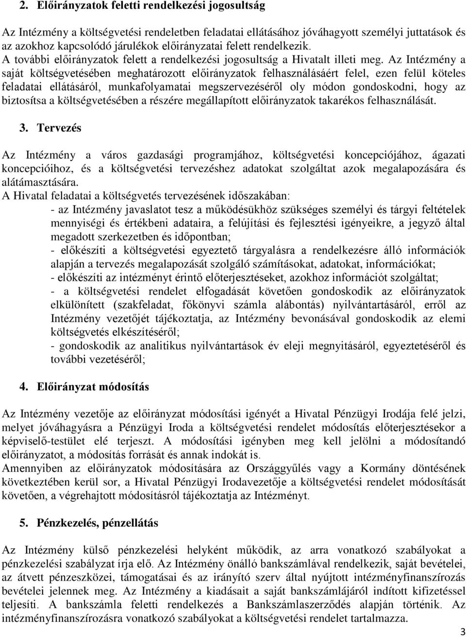 Az Intézmény a saját költségvetésében meghatározott előirányzatok felhasználásáért felel, ezen felül köteles feladatai ellátásáról, munkafolyamatai megszervezéséről oly módon gondoskodni, hogy az