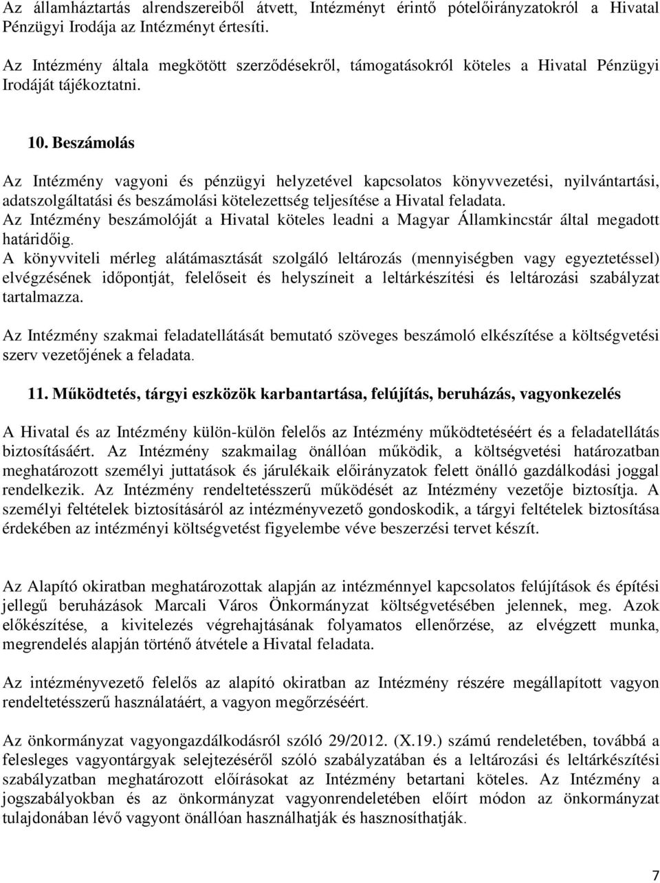 Beszámolás Az Intézmény vagyoni és pénzügyi helyzetével kapcsolatos könyvvezetési, nyilvántartási, adatszolgáltatási és beszámolási kötelezettség teljesítése a Hivatal feladata.