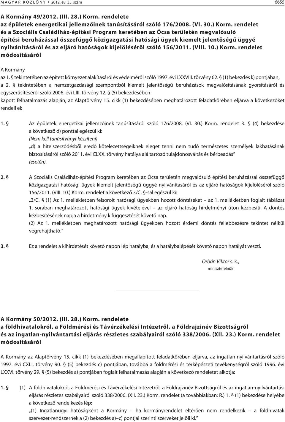 rendelet és a Szociális Családiház-építési Program keretében az Ócsa területén megvalósuló építési beruházással összefüggõ közigazgatási hatósági ügyek kiemelt jelentõségû üggyé nyilvánításáról és az
