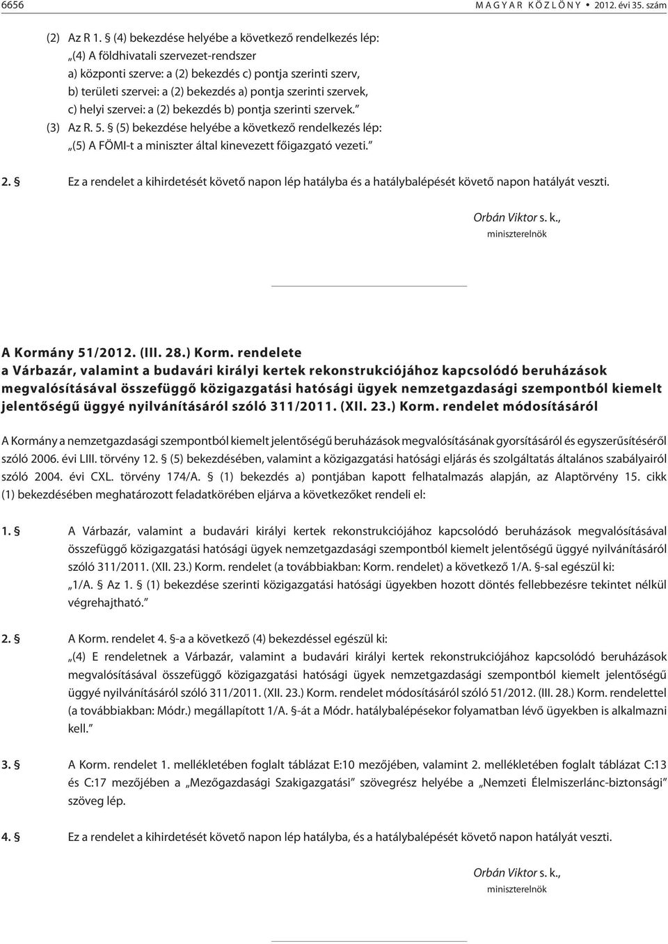 szerinti szervek, c) helyi szervei: a (2) bekezdés b) pontja szerinti szervek. (3) Az R. 5.