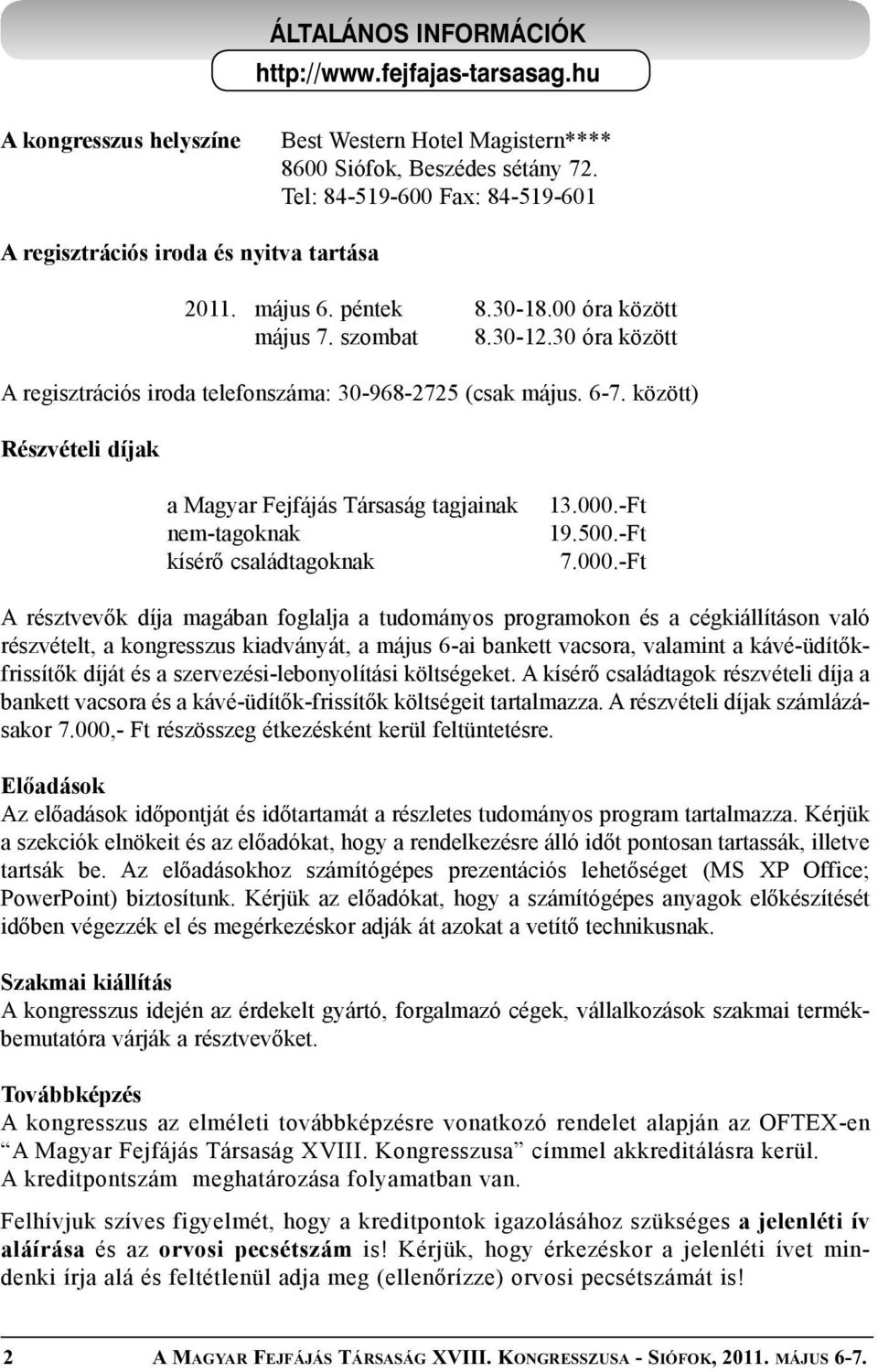 között) Részvételi díjak a Magyar Fejfájás Társaság tagjainak nem-tagoknak kísérő családtagoknak 13.000.