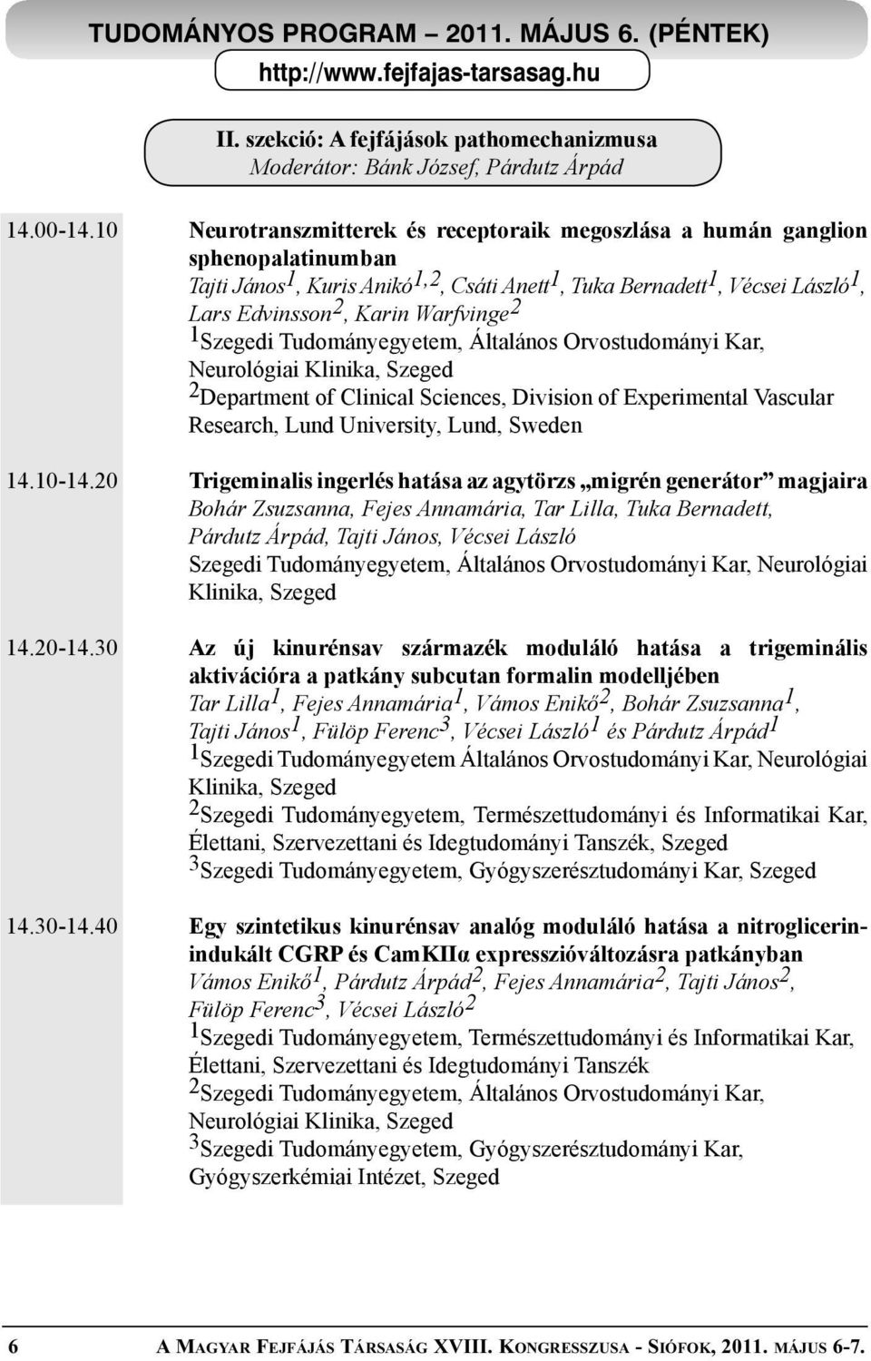 Warfvinge 2 1 Szegedi Tudományegyetem, Általános Orvostudományi Kar, Neurológiai 2 Department of Clinical Sciences, Division of Experimental Vascular Research, Lund University, Lund, Sweden 14.10-14.