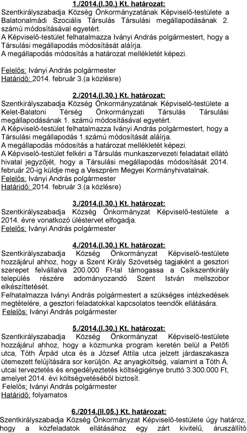 (a közlésre) 2./2014.(I.30.) Kt. határozat: Szentkirályszabadja Község Önkormányzatának Képviselő-testülete a Kelet-Balatoni Térség Önkormányzati Társulás Társulási megállapodásának 1.