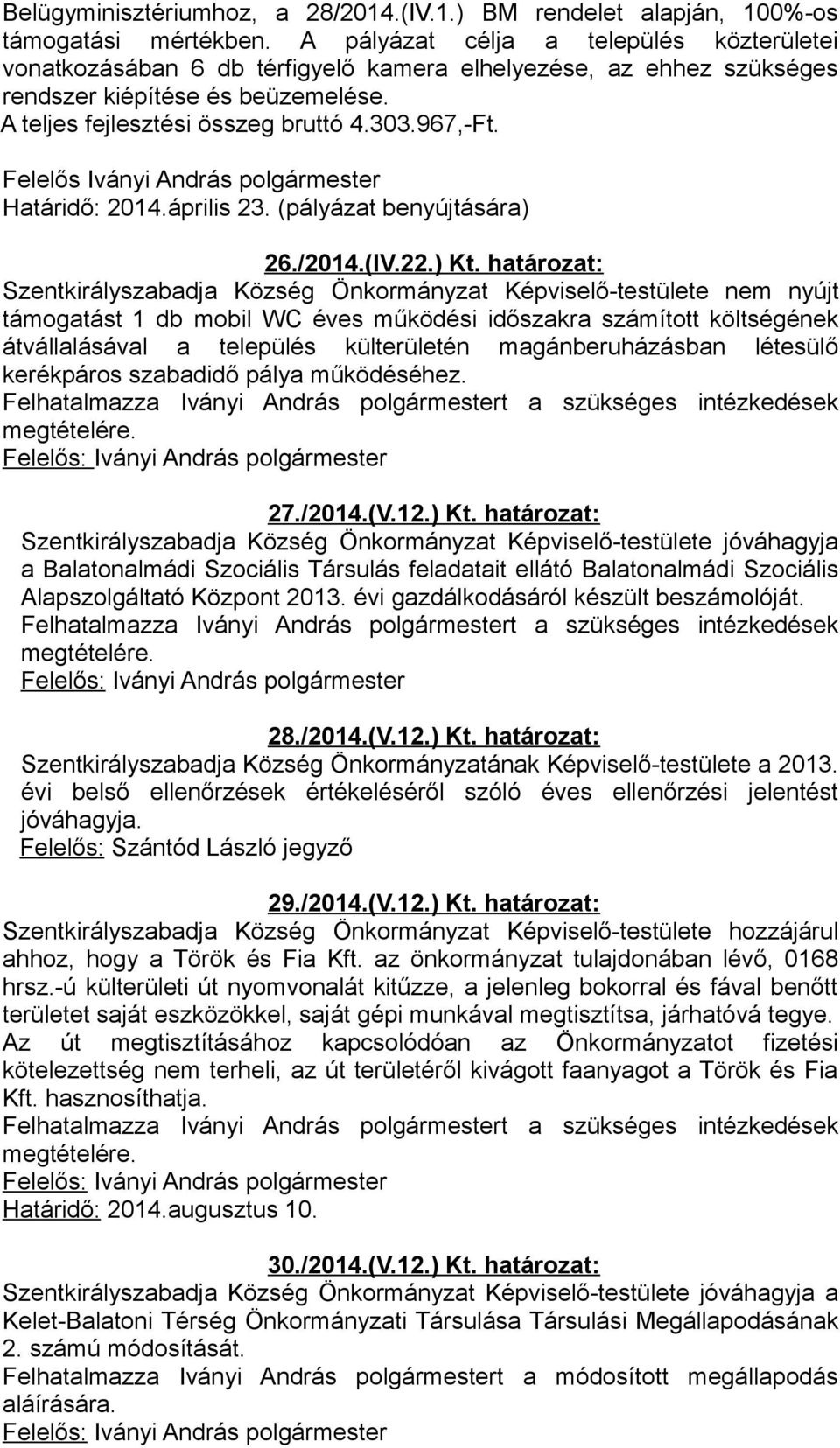 Felelős Iványi András polgármester Határidő: 2014.április 23. (pályázat benyújtására) 26./2014.(IV.22.) Kt.