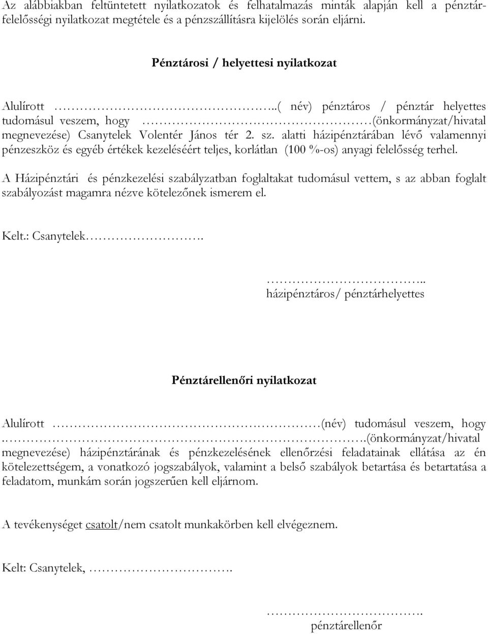 alatti házipénztárában lévő valamennyi pénzeszköz és egyéb értékek kezeléséért teljes, korlátlan (100 %-os) anyagi felelősség terhel.