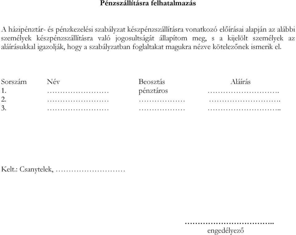 meg, s a kijelölt személyek az aláírásukkal igazolják, hogy a szabályzatban foglaltakat magukra