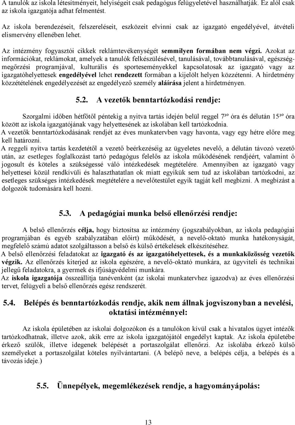Az intézmény fogyasztói cikkek reklámtevékenységét semmilyen formában nem végzi.