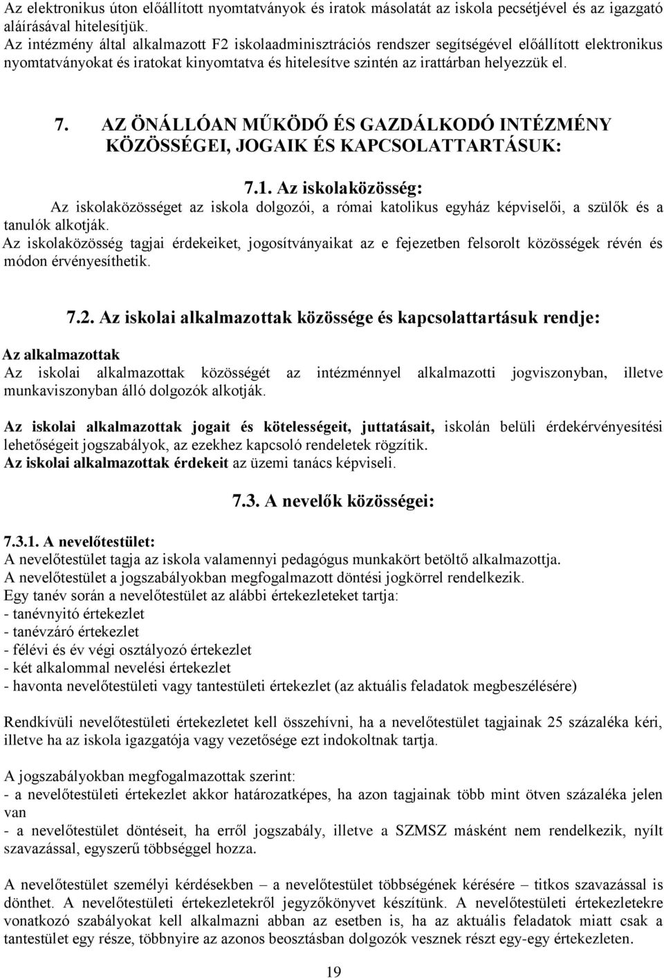 AZ ÖNÁLLÓAN MŰKÖDŐ ÉS GAZDÁLKODÓ INTÉZMÉNY KÖZÖSSÉGEI, JOGAIK ÉS KAPCSOLATTARTÁSUK: 7.1.