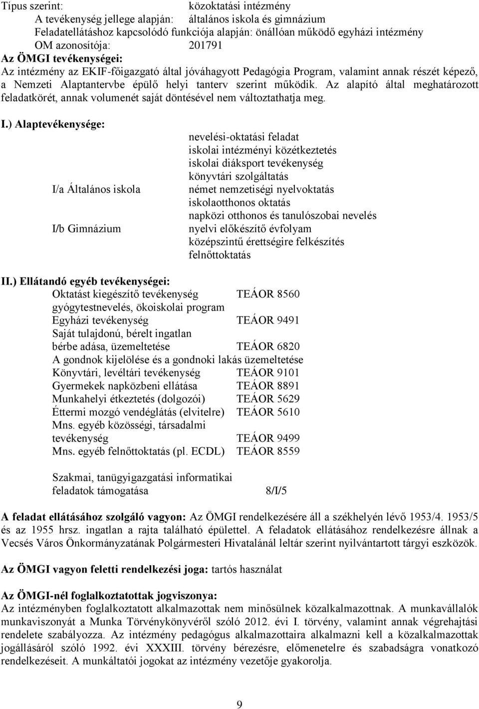Az alapító által meghatározott feladatkörét, annak volumenét saját döntésével nem változtathatja meg. I.