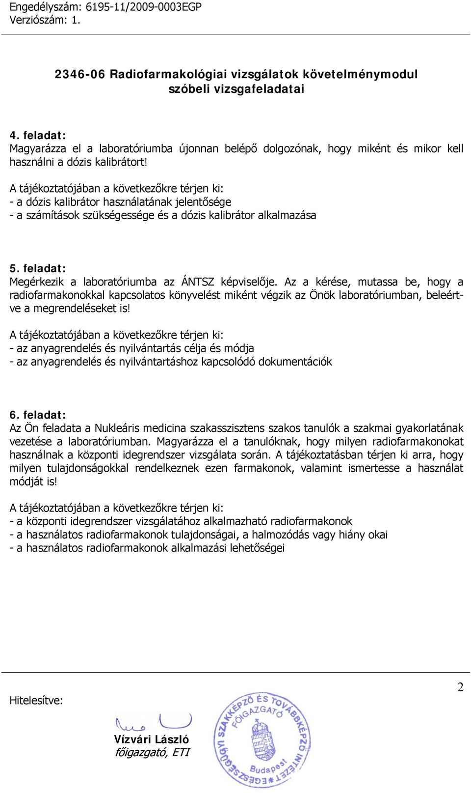 Az a kérése, mutassa be, hogy a radiofarmakonokkal kapcsolatos könyvelést miként végzik az Önök laboratóriumban, beleértve a megrendeléseket is!