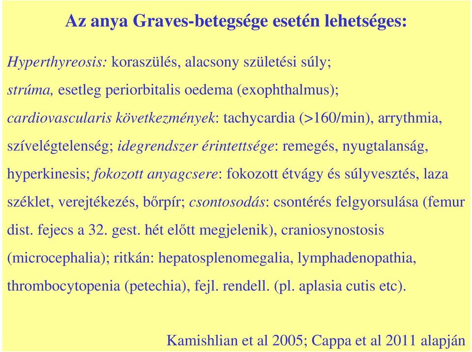 és súlyvesztés, laza széklet, verejtékezés, bırpír; csontosodás: csontérés felgyorsulása (femur dist. fejecs a 32. gest.