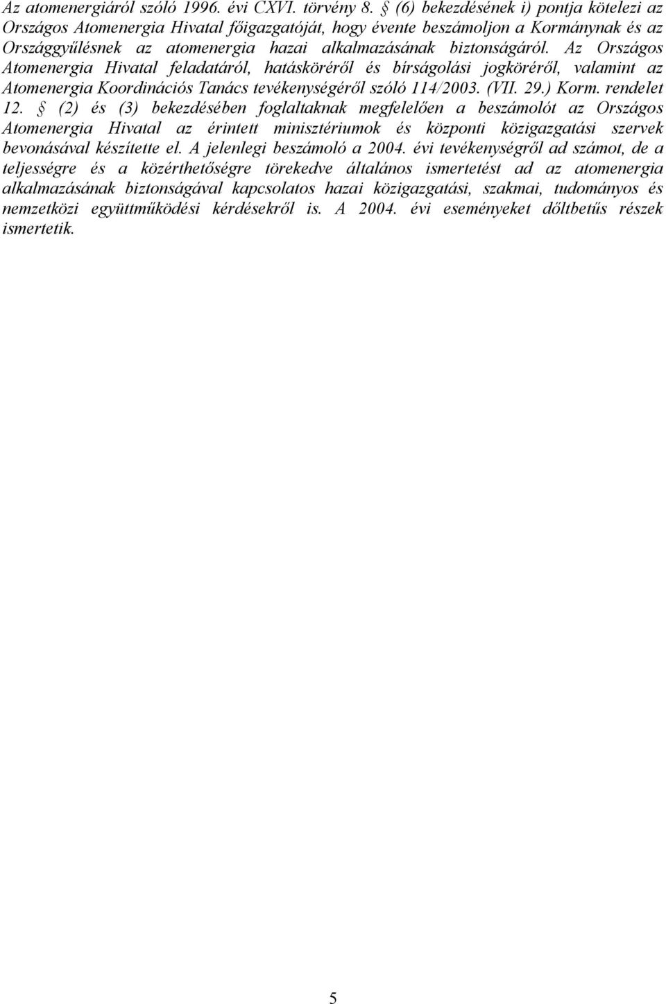 Az Országos Atomenergia Hivatal feladatáról, hatásköréről és bírságolási jogköréről, valamint az Atomenergia Koordinációs Tanács tevékenységéről szóló 114/2003. (VII. 29.) Korm. rendelet 12.