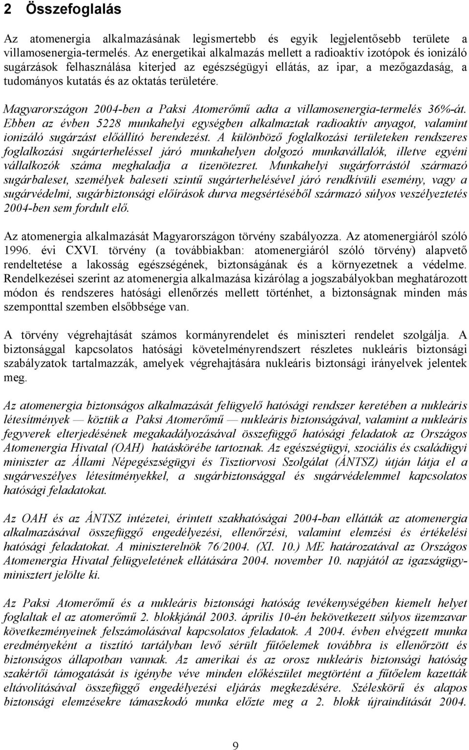 Magyarországon 2004-ben a Paksi Atomerőmű adta a villamosenergia-termelés 36%-át.