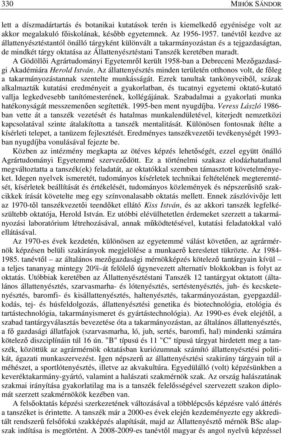 A Gödöllői Agrártudományi Egyetemről került 1958-ban a Debreceni Mezőgazdasági Akadémiára Herold István.