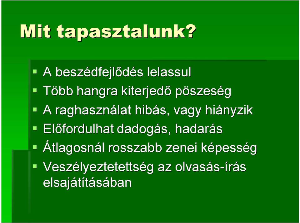 pöszeség A raghasználat hibás, vagy hiányzik Előfordulhat