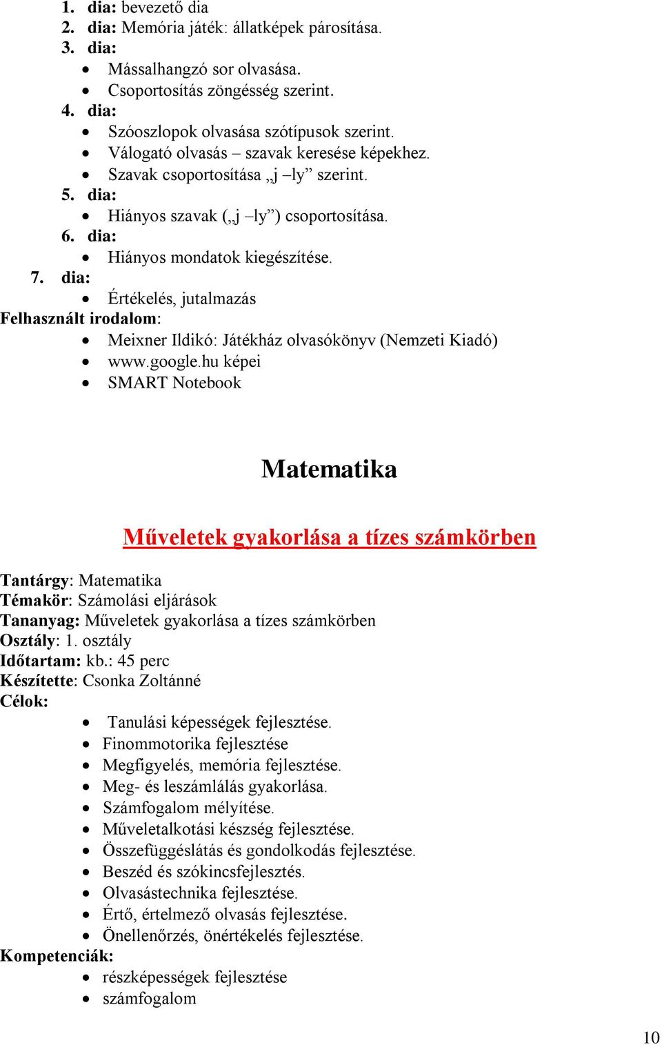 dia: Értékelés, jutalmazás Felhasznált irodalom: Meixner Ildikó: Játékház olvasókönyv (Nemzeti Kiadó) www.google.