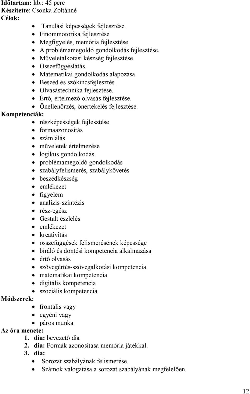 Önellenőrzés, önértékelés fejlesztése.