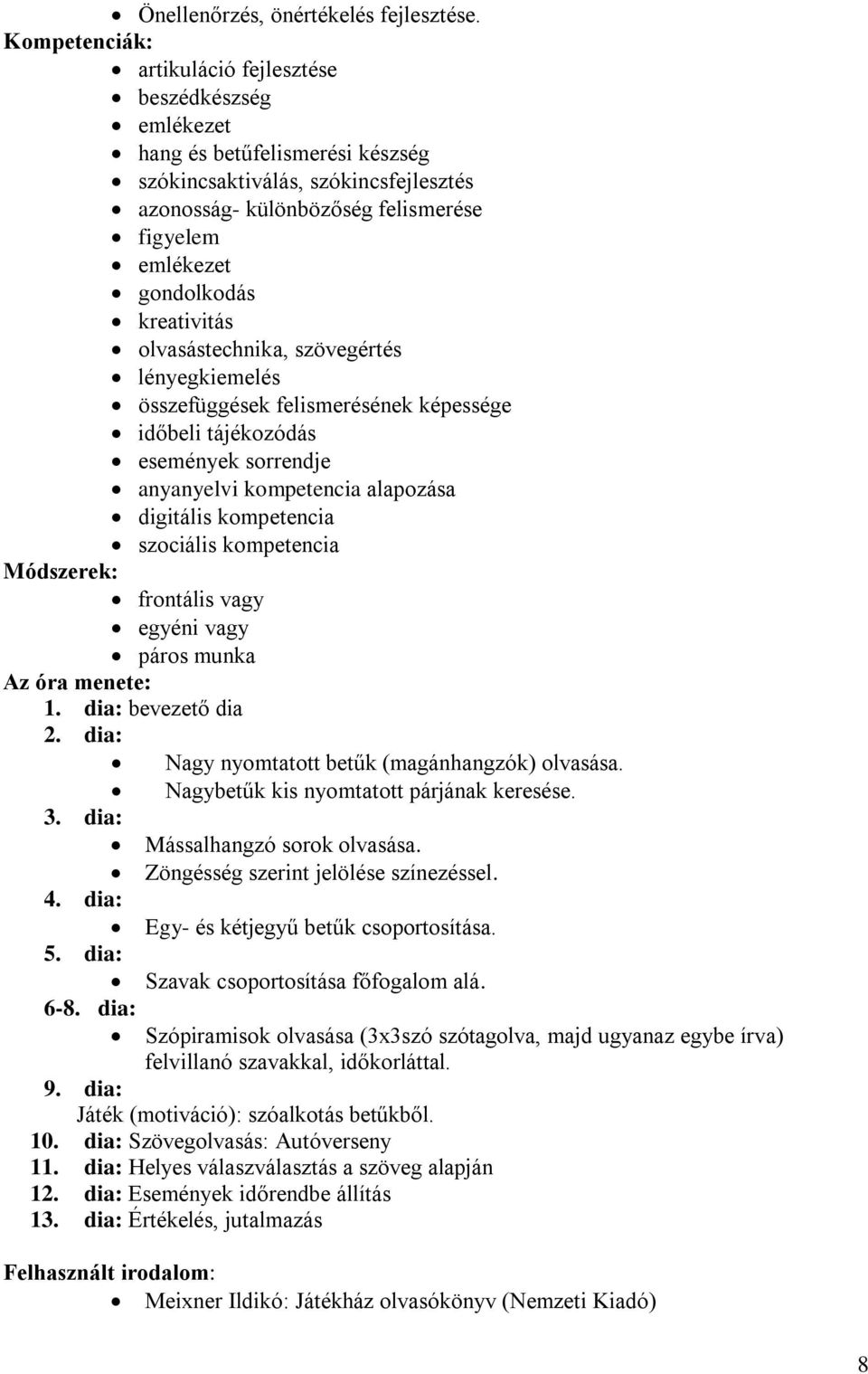 kreativitás olvasástechnika, szövegértés lényegkiemelés összefüggések felismerésének képessége időbeli tájékozódás események sorrendje anyanyelvi kompetencia alapozása digitális kompetencia szociális