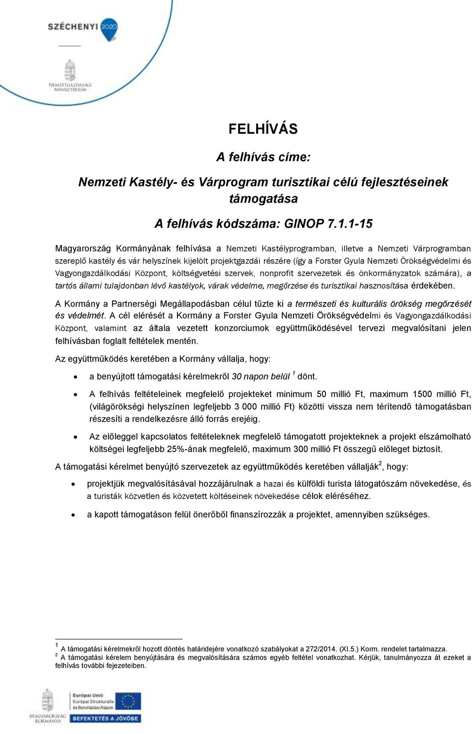 Örökségvédelmi és Vagyongazdálkodási Központ, költségvetési szervek, nonprofit szervezetek és önkormányzatok számára), a tartós állami tulajdonban lévő kastélyok, várak védelme, megőrzése és