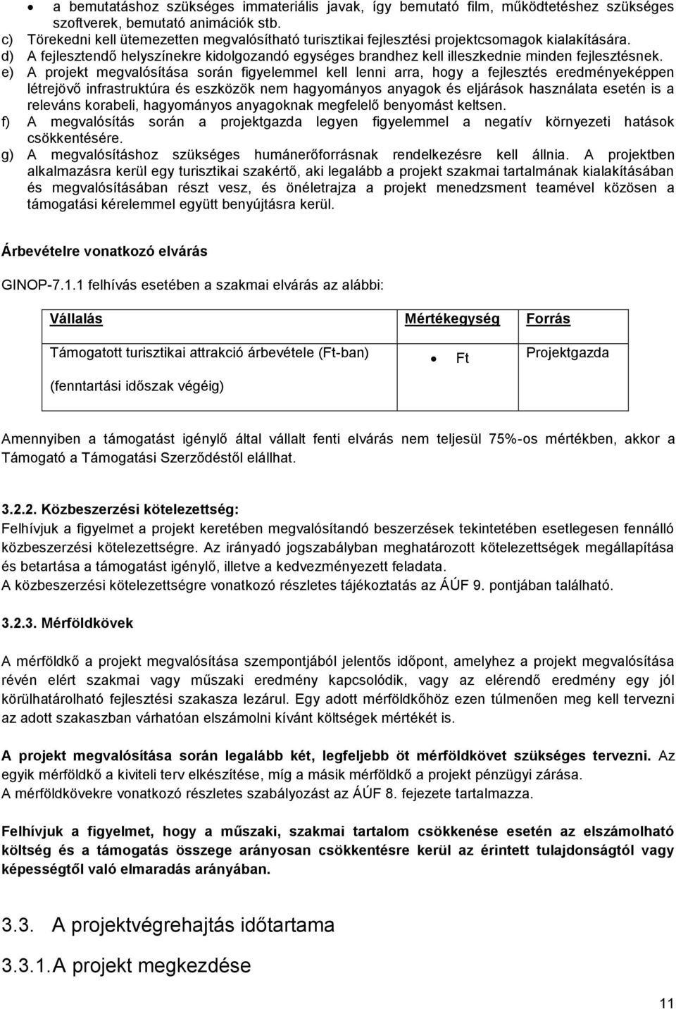 d) A fejlesztendő helyszínekre kidolgozandó egységes brandhez kell illeszkednie minden fejlesztésnek.