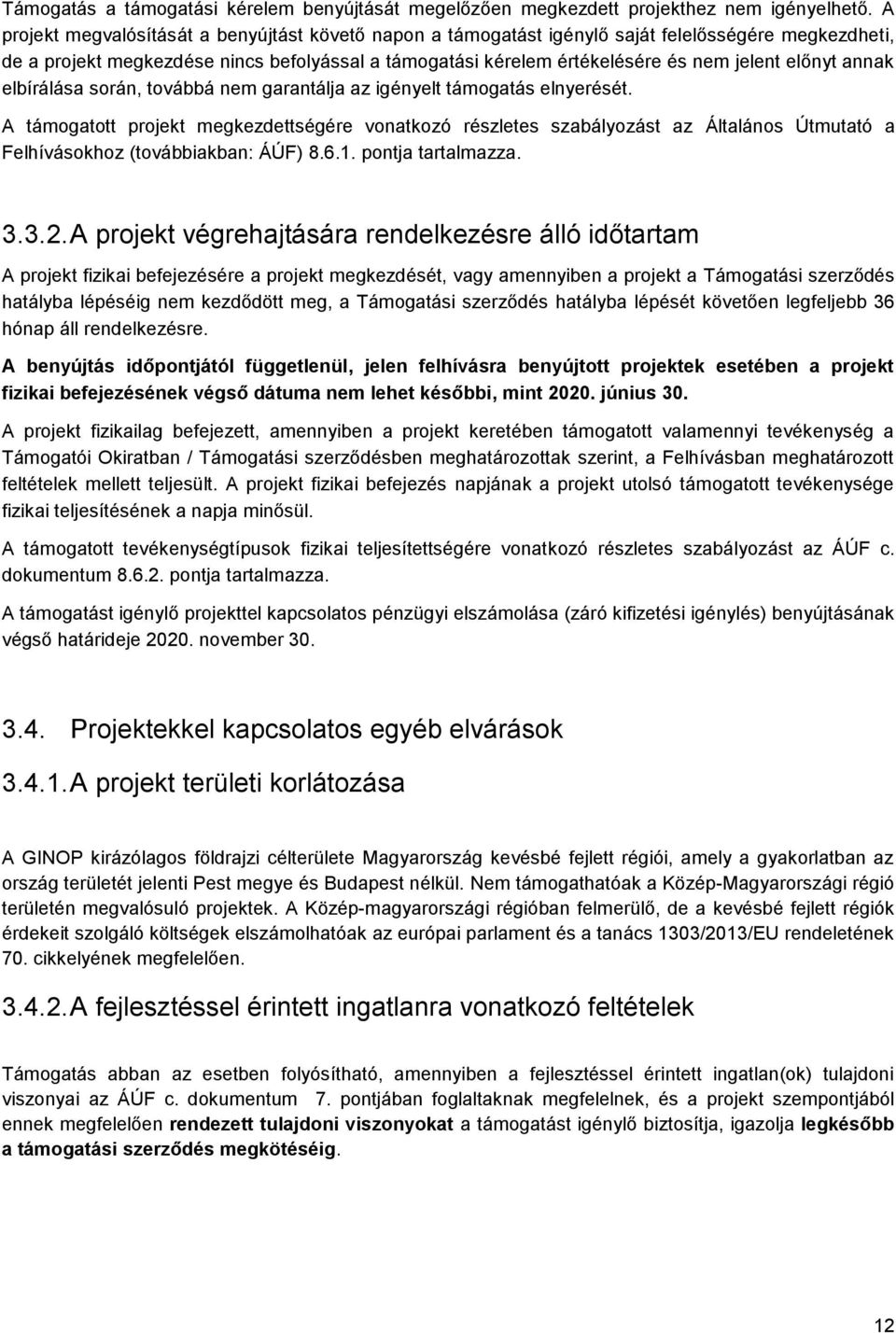 előnyt annak elbírálása során, továbbá nem garantálja az igényelt támogatás elnyerését.