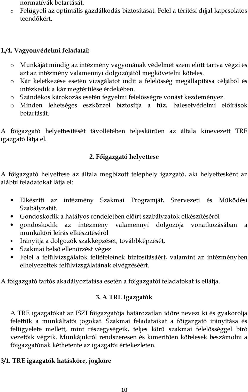 Kár keletkezése esetén vizsgálatt indít a felelősség megállapítása céljából és intézkedik a kár megtérülése érdekében. Szándéks kárkzás esetén fegyelmi felelősségre vnást kezdeményez.