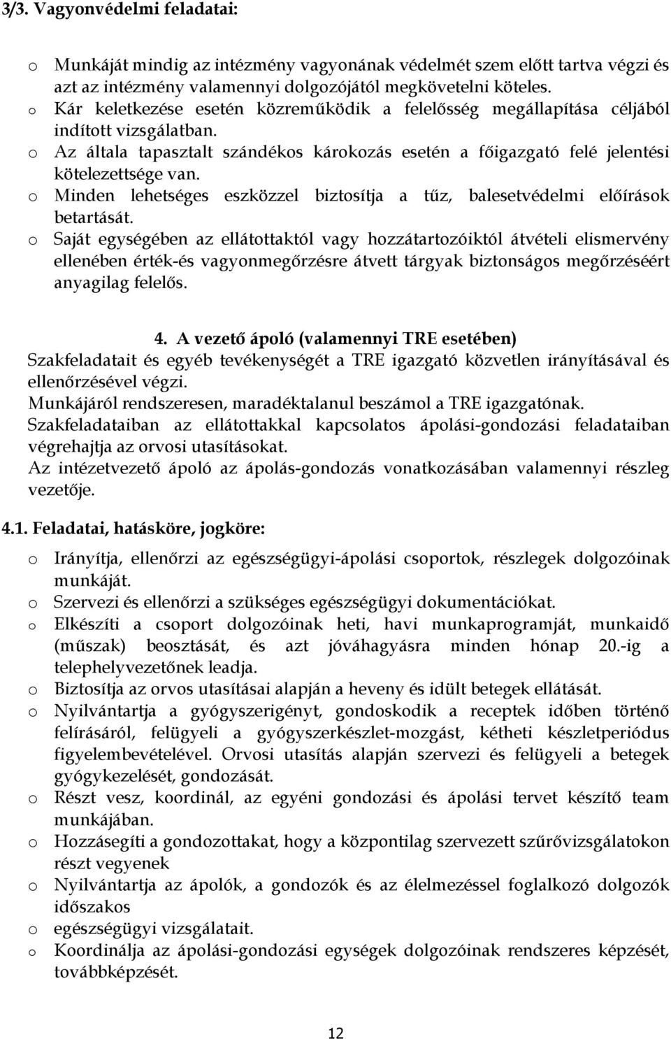 Minden lehetséges eszközzel biztsítja a tűz, balesetvédelmi előírásk betartását.