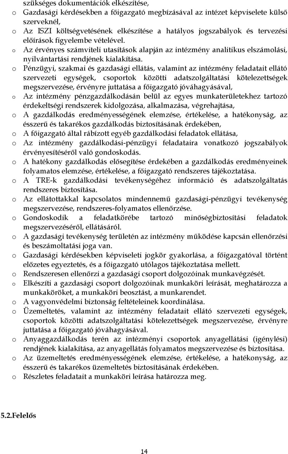 Pénzügyi, szakmai és gazdasági ellátás, valamint az intézmény feladatait ellátó szervezeti egységek, csprtk közötti adatszlgáltatási kötelezettségek megszervezése, érvényre juttatása a főigazgató