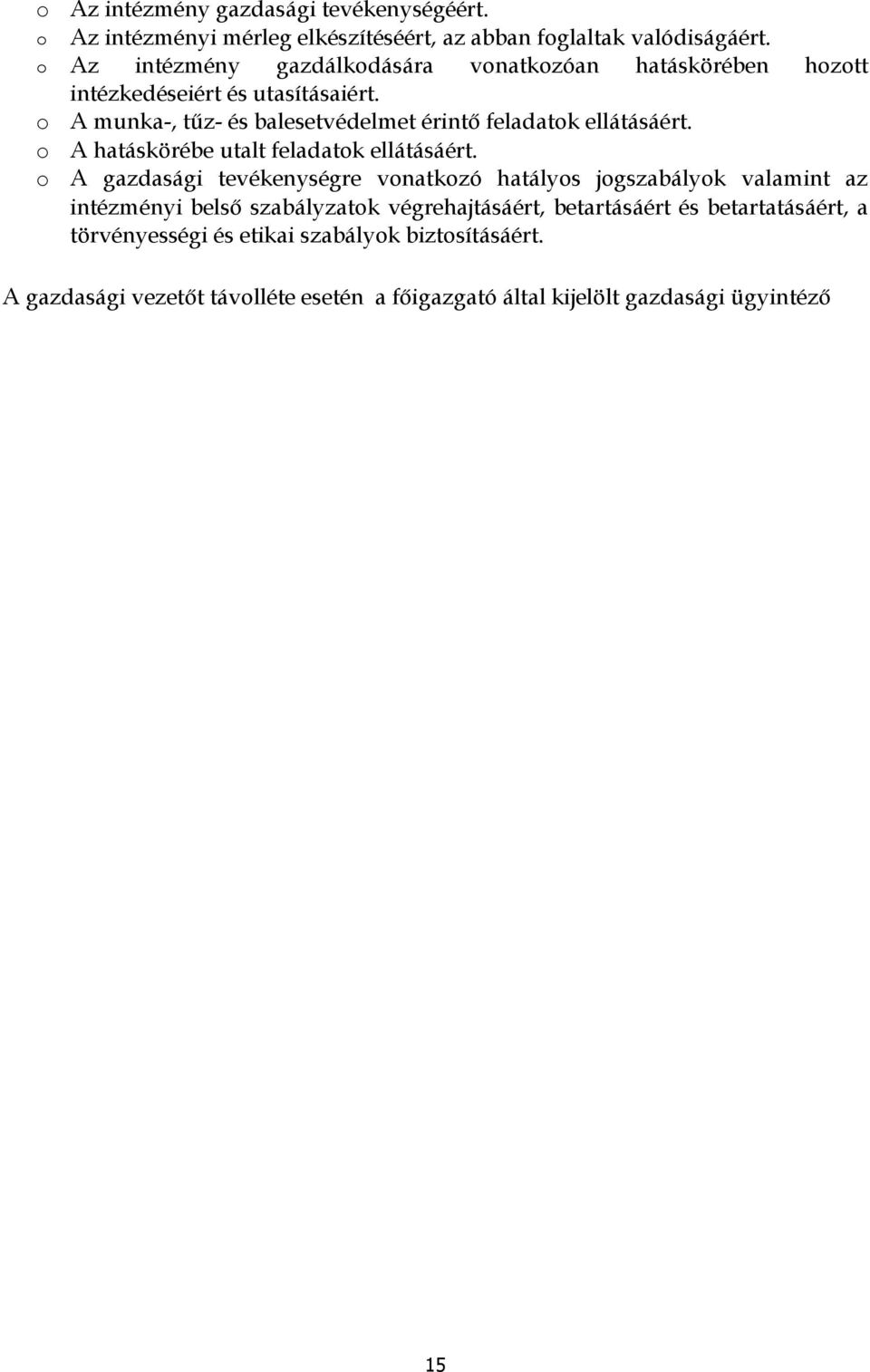 A munka-, tűz- és balesetvédelmet érintő feladatk ellátásáért. A hatáskörébe utalt feladatk ellátásáért.
