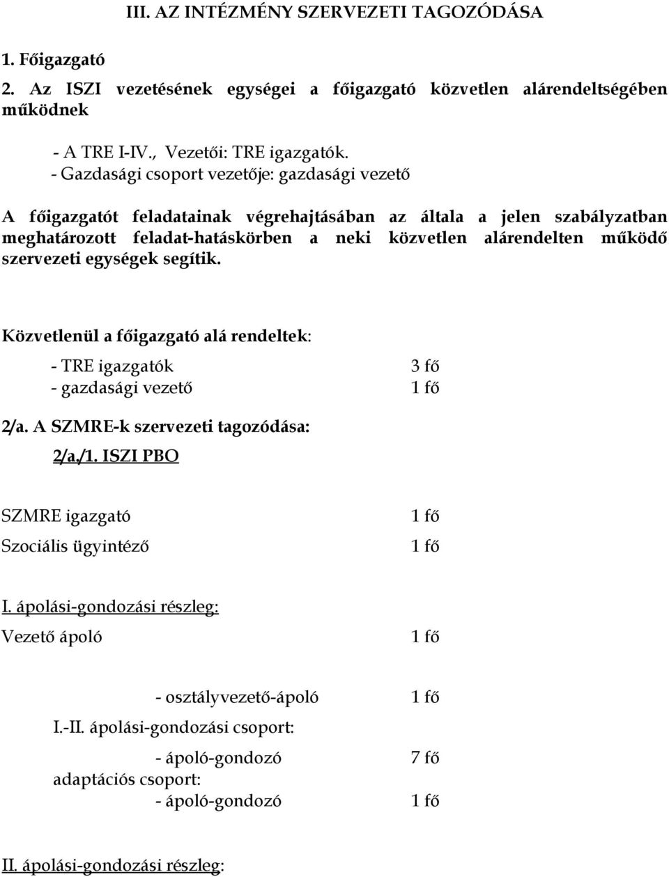 szervezeti egységek segítik. Közvetlenül a főigazgató alá rendeltek: - TRE igazgatók 3 fő - gazdasági vezető 1 fő 2/a. A SZMRE-k szervezeti tagzódása: 2/a./1.