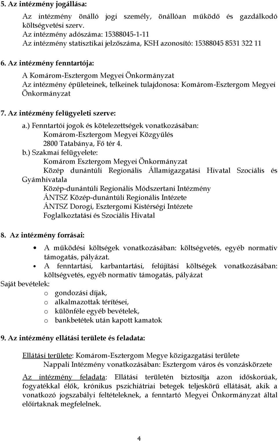 Az intézmény fenntartója: A Kmárm-Esztergm Megyei Önkrmányzat Az intézmény épületeinek, telkeinek tulajdnsa: Kmárm-Esztergm Megyei Önkrmányzat 7. Az intézmény felügyeleti szerve: a.
